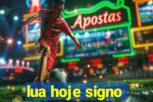 lua hoje signo